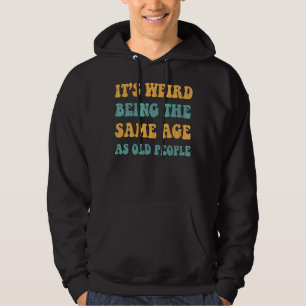 Retro het is vreemd om dezelfde leeftijd te hebben hoodie