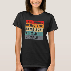 Retro het is vreemd om dezelfde leeftijd te hebben t-shirt