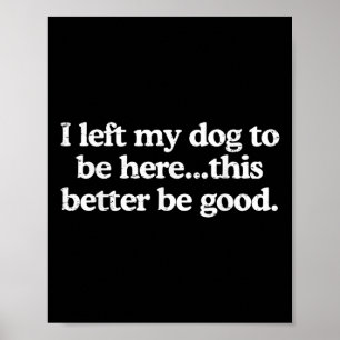 Retro Ik liet mijn hond om hier te zijn dit beter Poster