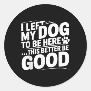 Retro Ik liet mijn hond om hier te zijn dit beter Ronde Sticker