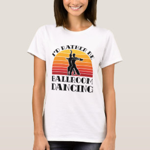 Retro ik zou liever balroom Dansend zijn T-shirt