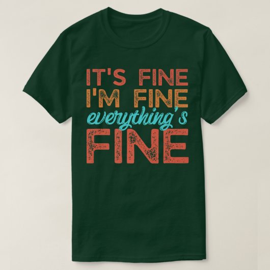Retro Its Fine I'm Fine Everythings Fine Funny Men T-shirt (Design voorkant)
