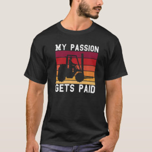  Retro Mijn passie krijgt betaalde vorkheftruck dr T-shirt