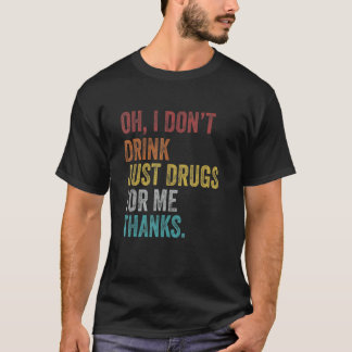 Retro  Oh ik Drink niet alleen medicijnen voor mij T-shirt