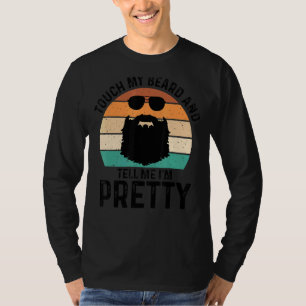 Retro Raak mijn baard aan en zeg me dat ik mooi b T-shirt