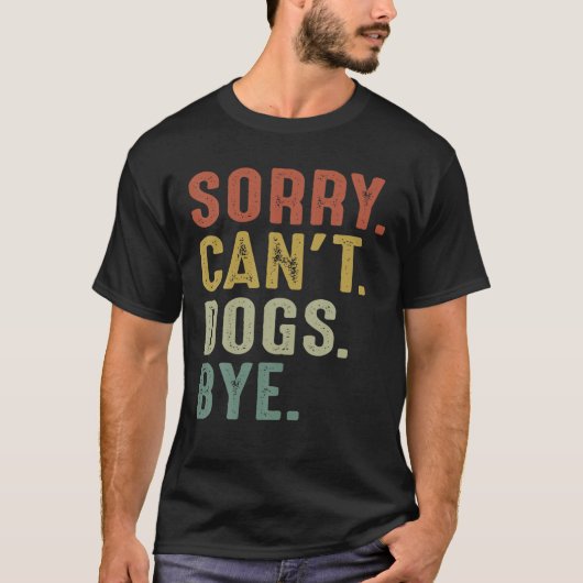 Retro Sorry Can T Dog Bye T Shirt (Voorkant)