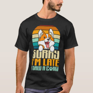 Retro Sorry Ik ben laat Ik zag een Corgi hond Cor T-shirt