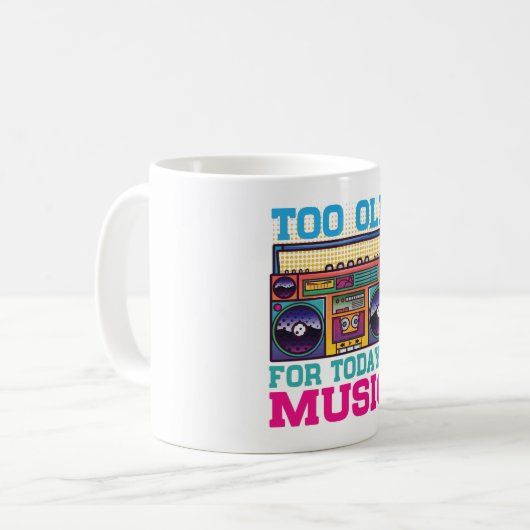 Retro Too Old For Today’s Music Coffee Mug  (Devant gauche)