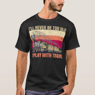 Retro  trein die ik nooit te oud zal zijn om te sp t-shirt