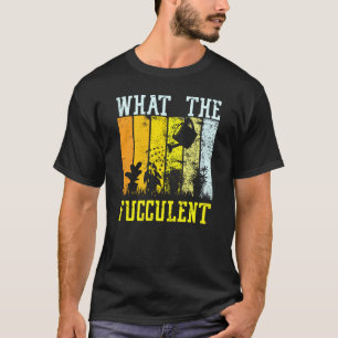 Retro Vintage Wat De Fucculent Cactus Succulenten T-shirt