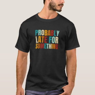 Retro waarschijnlijk laat voor een moment t-shirt