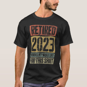 Retropensionering in 2023 Ik werkte mijn hele li T-shirt