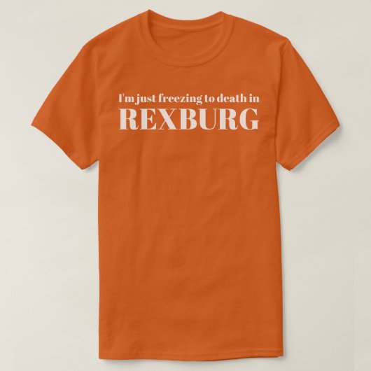 Rexburg Je ne gèle qu'à la mort TShirt (Design devant)