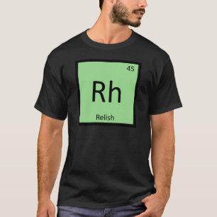 Rh - Relish Condiment Chemie Periodiek Systeem T-shirt
