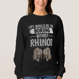 Rhinoceros Quote leven zou zo saai zijn zonder R Trui
