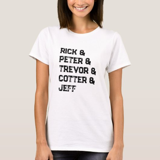 Rick & Peter & Trevor & Cotter & Jeff T-Shirt (Devant)