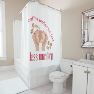 Rideaux De Douche Le café me fait me sentir moins meurtrier et drôle