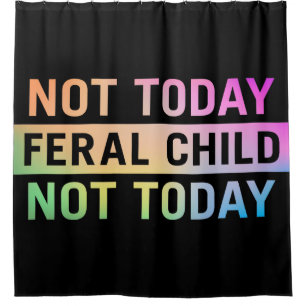 Rideaux De Douche Pas aujourd'hui Feral Child Funny