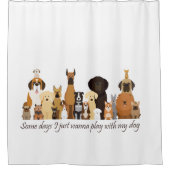 Rideaux De Douche Some Days I just Wanna Play with my Dog Fun Quote (Devant)