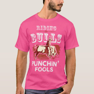 Riding Bulls Punting Fools Funny Bull Rider Rodeo T-shirt