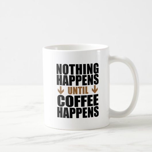 Rien N'Arrive Jusqu'À Ce Que Le Café Arrive En Mug (Droite)