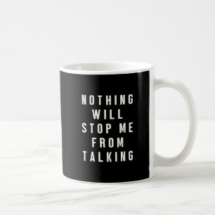 Rien ne m'arrêtera de parler Mug drôle et bavard