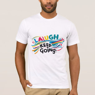 Riez et continuez à aller T-shirt motivationnel