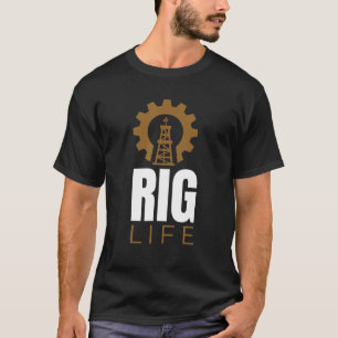 Rig Life I Oil Drilling Rig Petroleum Extraction T-shirt