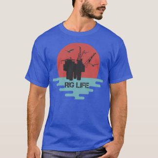 Rig Life Off Shore Oil Rig Hands  1 T-shirt