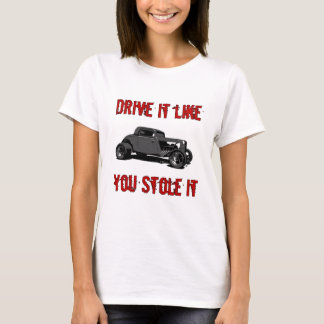 Rij het alsof je het gestolen hebt - hete stang t-shirt