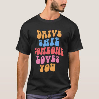 Rij veilig Iemand houdt van je esthetisch positief T-shirt