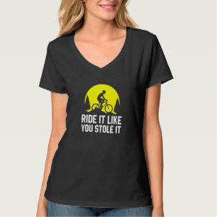 Rijd het alsof je het gestolen hebt MTB-fietsen T-shirt