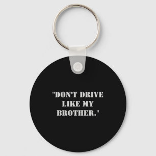 Rijd niet zoals mijn broer sleutelhanger