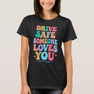 Rijd veilig, iemand houdt van je t-shirt