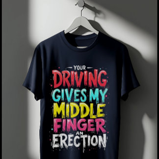Rijden geeft mijn middelvinger een erectie t-shirt