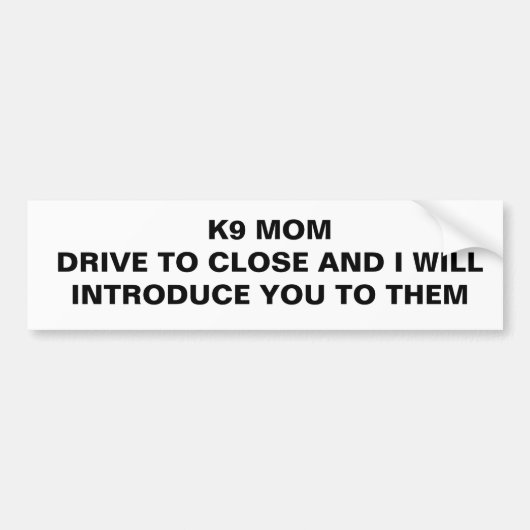 Rijden om te sluiten - K9 mama Bumpersticker (Voorkant)