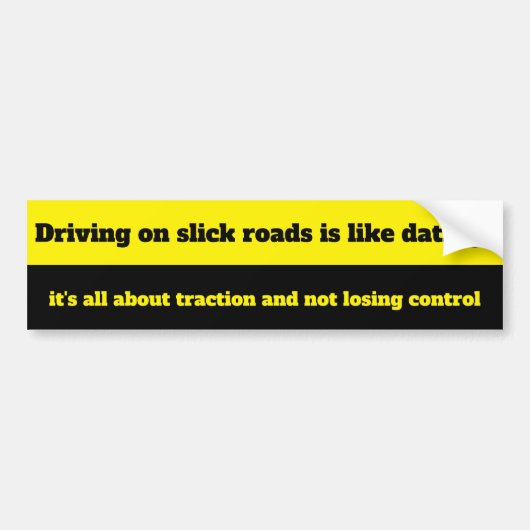 "Rijden op gladde wegen is als daten: Bumpersticker (Voorkant)