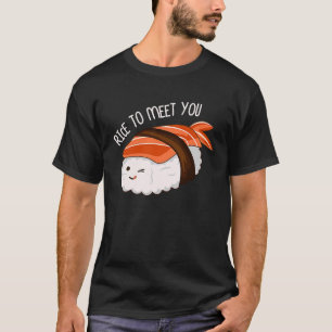 Rijst om je te ontmoeten Sushi Japanse Foodie T-shirt
