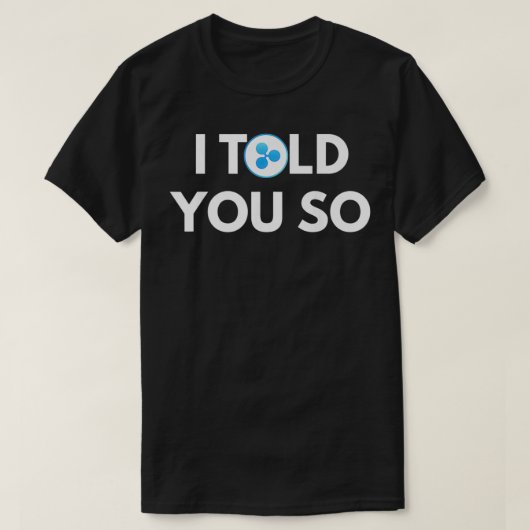 Rimpel ik vertelde u zo Cryptocurrency Greep XRP P T-shirt (Design voorkant)