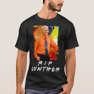 RIP Gunther Rest in Peace James Michael Tyler Esse T-shirt