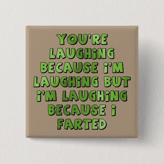 Rire Parce Que J'Ai Farted Funny Bouton Badge Pin (Devant)