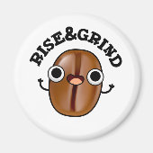 Rise and Grind Funny Coffee Bean Pun Magneet (Voorkant)