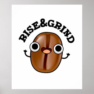 Rise and Grind Funny Coffee Bean Pun Poster