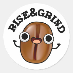 Rise and Grind Funny Coffee Bean Pun Ronde Sticker
