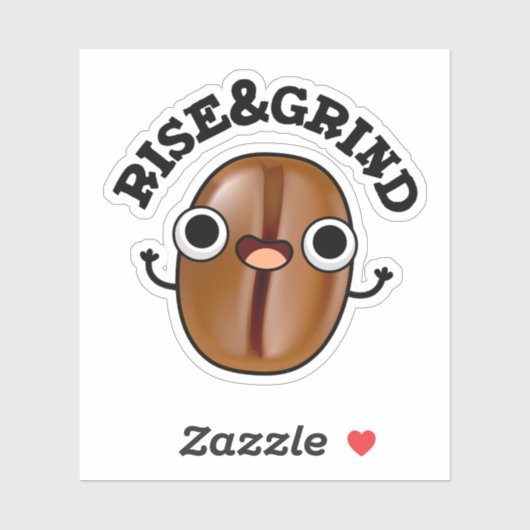 Rise and Grind Funny Coffee Bean Pun Sticker (Vel)