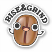 Rise and Grind Funny Coffee Bean Pun Sticker (Voorkant)