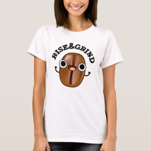 Rise and Grind Funny Coffee Bean Pun T-shirt