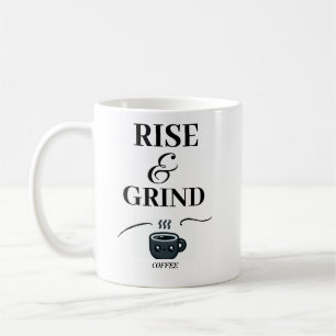 Rise and Grind/ Premium Design/Coffee Mok