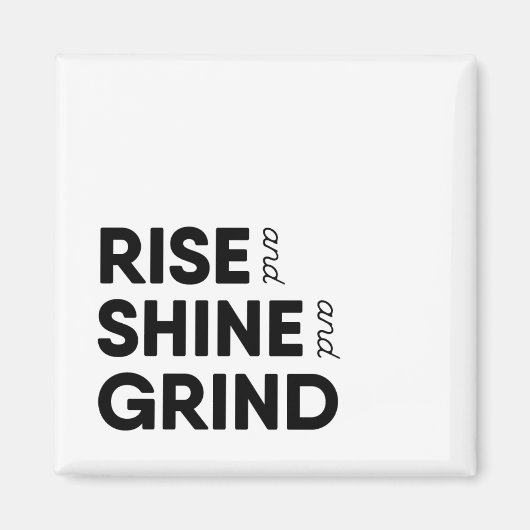 Rise and Shine en Grind Magnet Magneet (Voorkant)