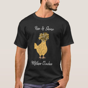 Rise and Shine, Moeder Clucker Funny Chicken T-shirt
